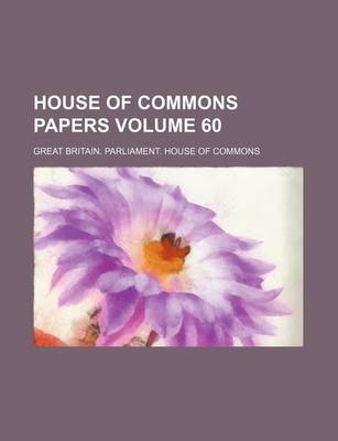 Book cover for House of Commons Papers Volume 60