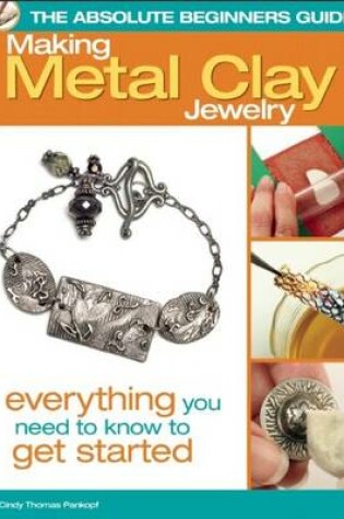 Cover of The Absolute Beginners Guide: Making Metal Clay Jewelry