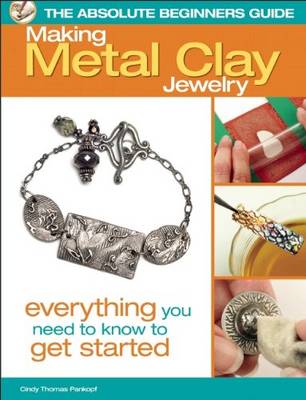 Book cover for The Absolute Beginners Guide: Making Metal Clay Jewelry