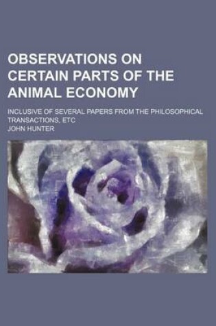 Cover of Observations on Certain Parts of the Animal Economy; Inclusive of Several Papers from the Philosophical Transactions, Etc