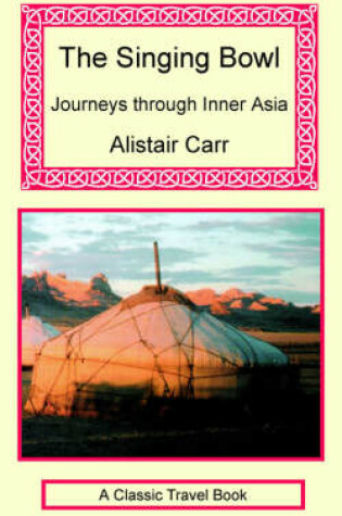 Cover of The Singing Bowl - Journeys Through Inner Asia