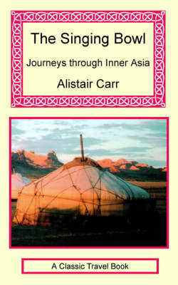 Book cover for The Singing Bowl - Journeys Through Inner Asia