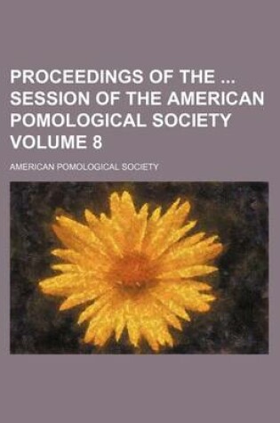 Cover of Proceedings of the Session of the American Pomological Society Volume 8