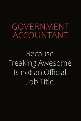 Book cover for Government Accountant Because Freaking Awesome Is Not An Official Job Title