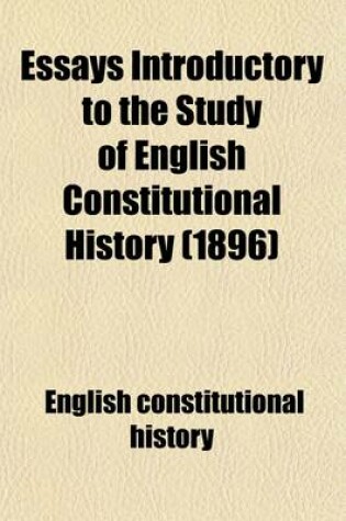 Cover of Essays Introductory to the Study of English Constitutional History