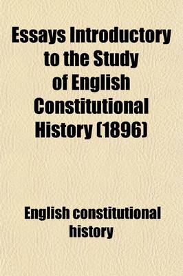 Book cover for Essays Introductory to the Study of English Constitutional History