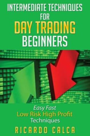 Cover of Intermediate Techniques for Day Trading Beginners