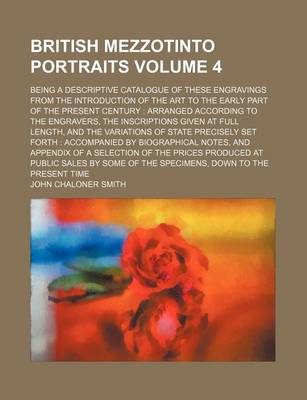 Book cover for British Mezzotinto Portraits Volume 4; Being a Descriptive Catalogue of These Engravings from the Introduction of the Art to the Early Part of the Present Century Arranged According to the Engravers, the Inscriptions Given at Full Length, and the Variation