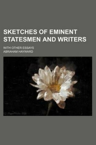 Cover of Sketches of Eminent Statesmen and Writers (Volume 1); With Other Essays