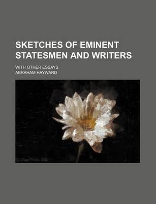 Book cover for Sketches of Eminent Statesmen and Writers (Volume 1); With Other Essays