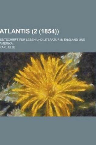 Cover of Atlantis; Zeitschrift Fur Leben Und Literatur in England Und Amerika (2 (1854))