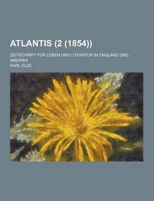 Book cover for Atlantis; Zeitschrift Fur Leben Und Literatur in England Und Amerika (2 (1854))