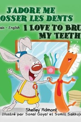 Cover of I Love to Brush My Teeth (French English Bilingual Book for Kids)