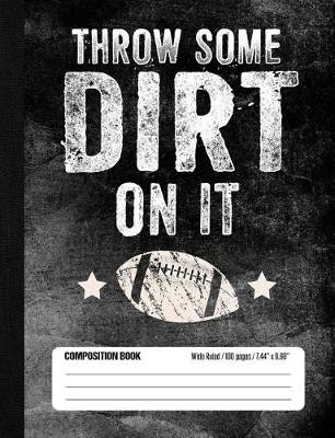 Book cover for Throw Some Dirt On It Composition Book Wide Ruled (100 pages, 7.44 x 9.69)