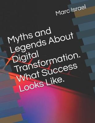 Book cover for Myths and Legends About Digital Transformation. What Success Looks Like.