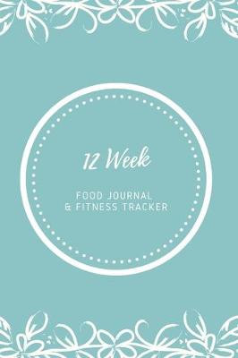 Book cover for 12 Week Food Journal & Fitness Tracker