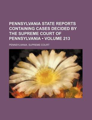 Book cover for Pennsylvania State Reports Containing Cases Decided by the Supreme Court of Pennsylvania (Volume 213 )