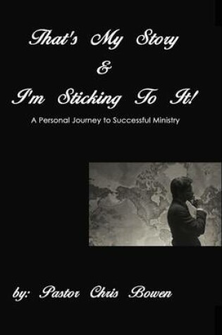 Cover of That's My Story and I'm Sticking to It: A Personal Journey to Successful Ministry