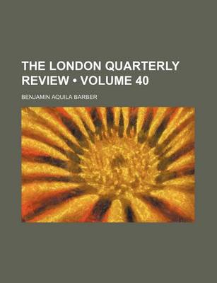 Book cover for The London Quarterly Review (Volume 40)