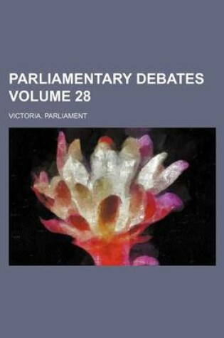 Cover of Parliamentary Debates Volume 28