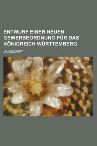 Cover of Entwurf Einer Neuen Gewerbeordnung Fur Das Konigreich Wurttemberg; Manuscript