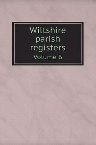 Cover of Wiltshire parish registers Volume 6