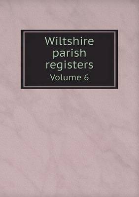 Book cover for Wiltshire parish registers Volume 6