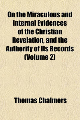 Book cover for On the Miraculous and Internal Evidences of the Christian Revelation, and the Authority of Its Records (Volume 2)