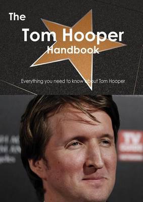 Book cover for The Tom Hooper (Director) Handbook - Everything You Need to Know about Tom Hooper (Director)