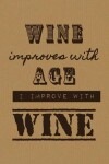 Book cover for Wine Improves With Age I Improve With Wine