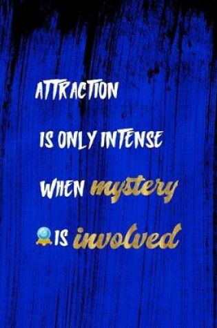 Cover of Attraction Is Only Intense When Mystery Is Involved