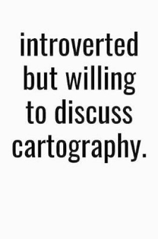 Cover of Introverted But Willing To Discuss Cartography