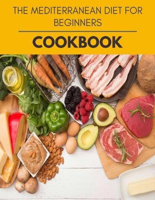 Book cover for The Mediterranean Diet For Beginners Cookbook