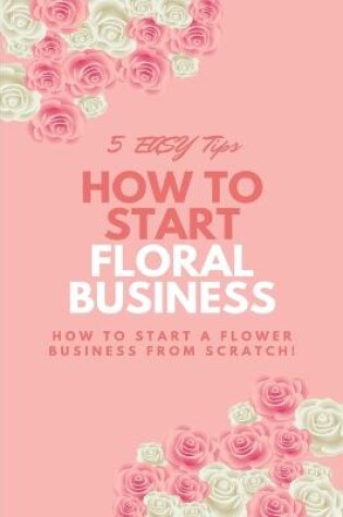 Cover of How To Start a Floral Business