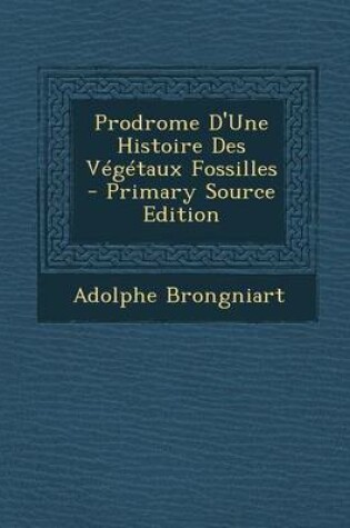 Cover of Prodrome D'Une Histoire Des Vegetaux Fossilles