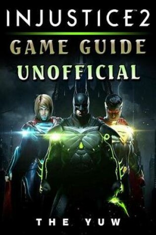 Cover of Injustice 2 Game Guide Unofficial