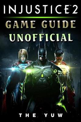 Book cover for Injustice 2 Game Guide Unofficial