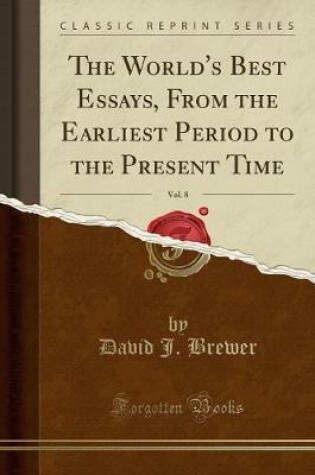 Cover of The World's Best Essays, from the Earliest Period to the Present Time, Vol. 8 (Classic Reprint)