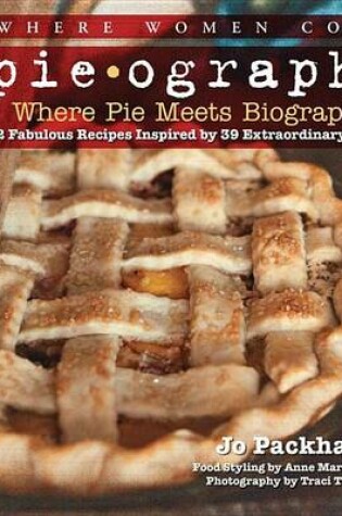 Cover of Pieography: Where Pie Meets Biography-42 Fabulous Recipes Inspired by 39 Extraordinary Women