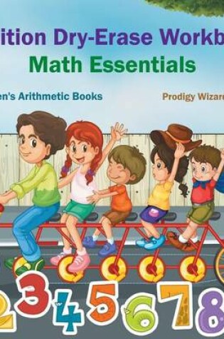 Cover of Addition Dry-Erase Workbook Math Essentials Children's Arithmetic Books