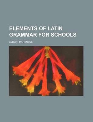 Book cover for Elements of Latin Grammar for Schools