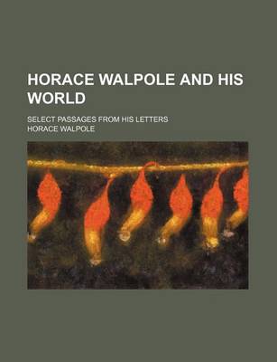 Book cover for Horace Walpole and His World; Select Passages from His Letters