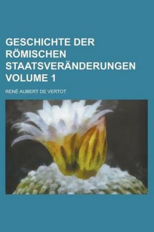 Cover of Geschichte Der Romischen Staatsveranderungen Volume 1