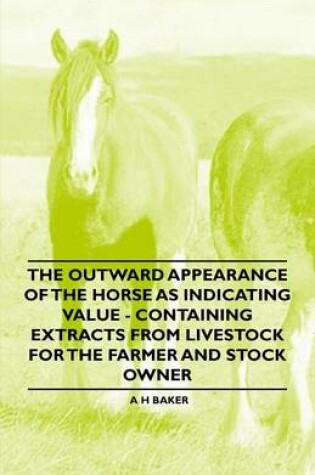 Cover of The Outward Appearance of the Horse as Indicating Value - Containing Extracts from Livestock for the Farmer and Stock Owner