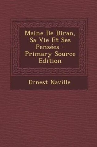 Cover of Maine de Biran, Sa Vie Et Ses Pensees - Primary Source Edition