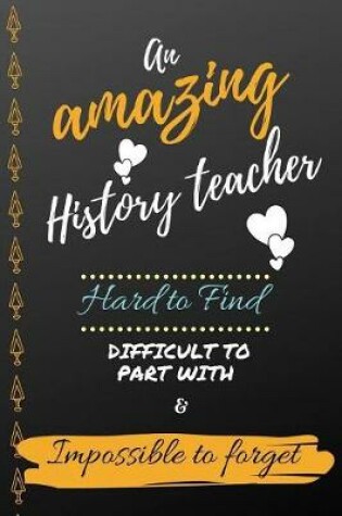 Cover of An Amazing History Teacher Hard to Find Difficult to Part With & Impossible to Forget