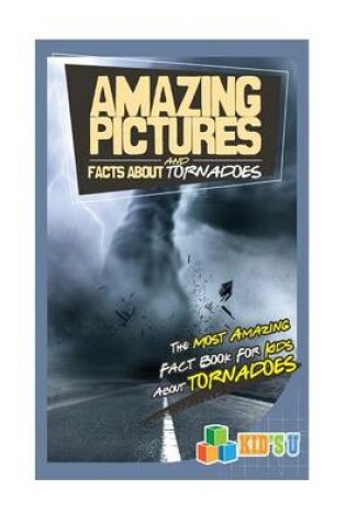 Cover of Amazing Pictures and Facts about Tornadoes