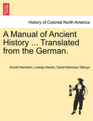 Book cover for A Manual of Ancient History ... Translated from the German.