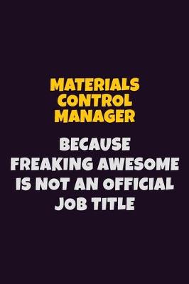 Book cover for Materials Control Manager, Because Freaking Awesome Is Not An Official Job Title