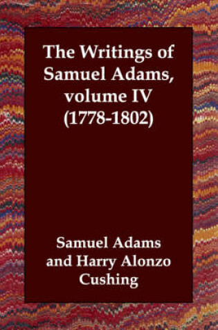 Cover of The Writings of Samuel Adams, volume IV (1778-1802)